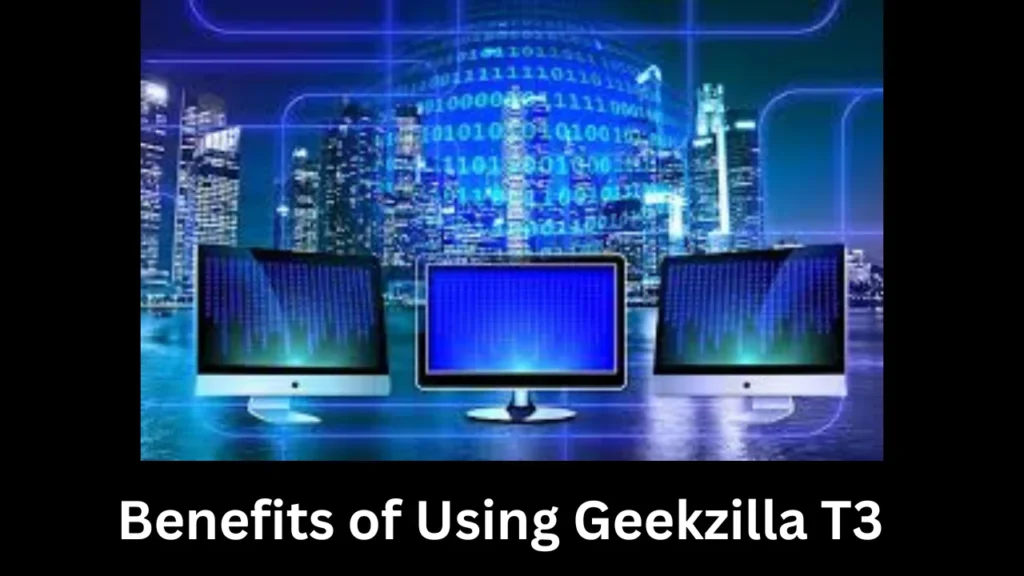 Benefits of Using Geekzilla T3