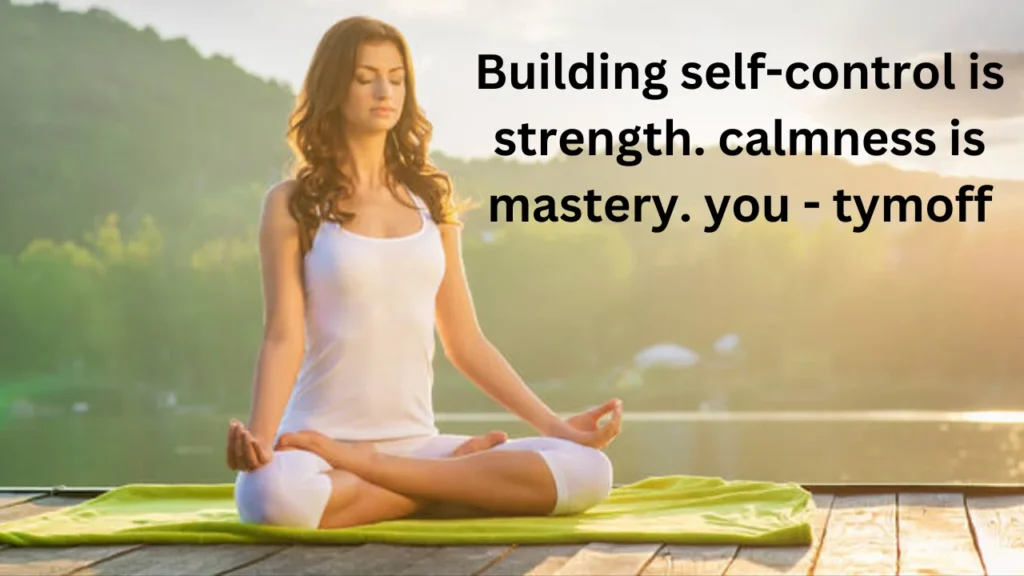 Building self-control is strength. calmness is mastery. you - tymoff