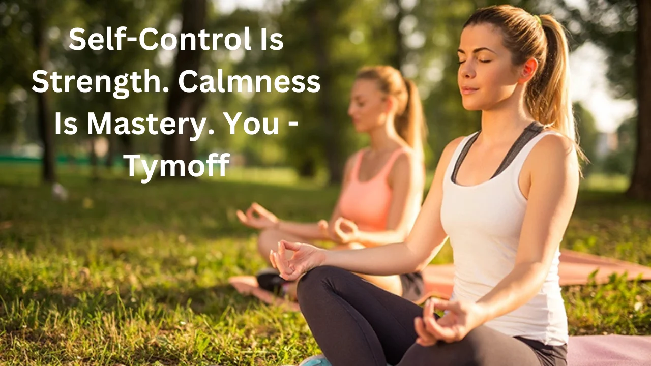 self-control is strength. calmness is mastery. you - tymoff