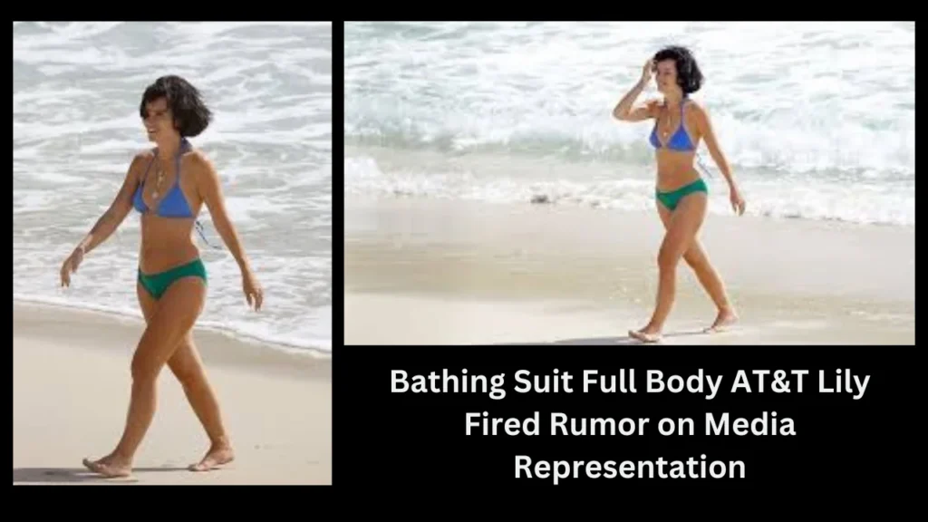 Bathing Suit Full Body AT&T Lily Fired Rumor on Media Representation