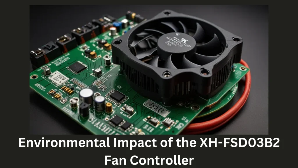 Environmental Impact of the XH-FSD03B2 Fan Controller