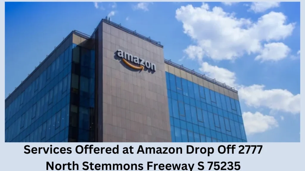 Services Offered at Amazon Drop Off 2777 North Stemmons Freeway S 75235