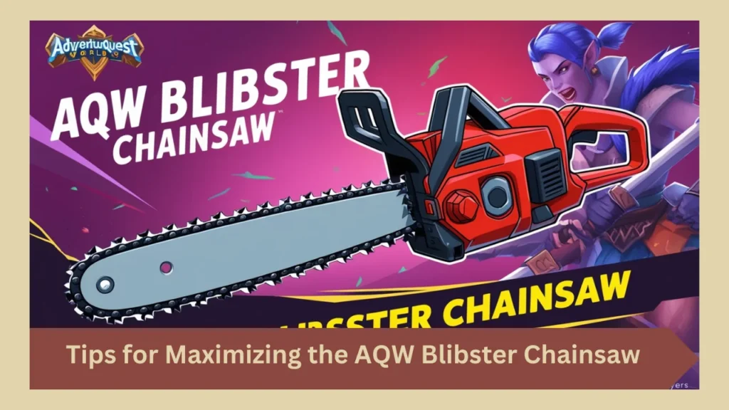 Tips for Maximizing the AQW Blibster Chainsaw