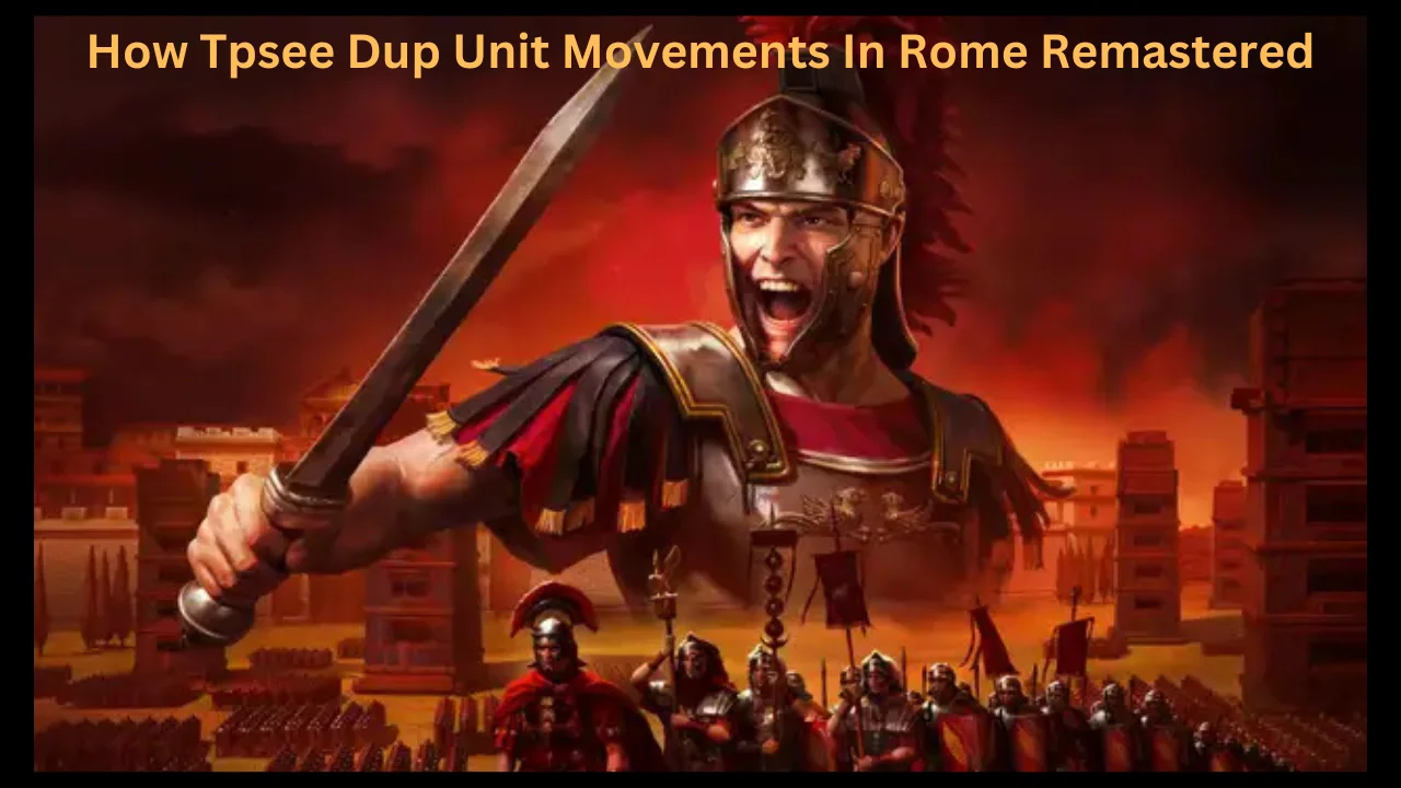 how tpsee dup unit movements in rome remastered