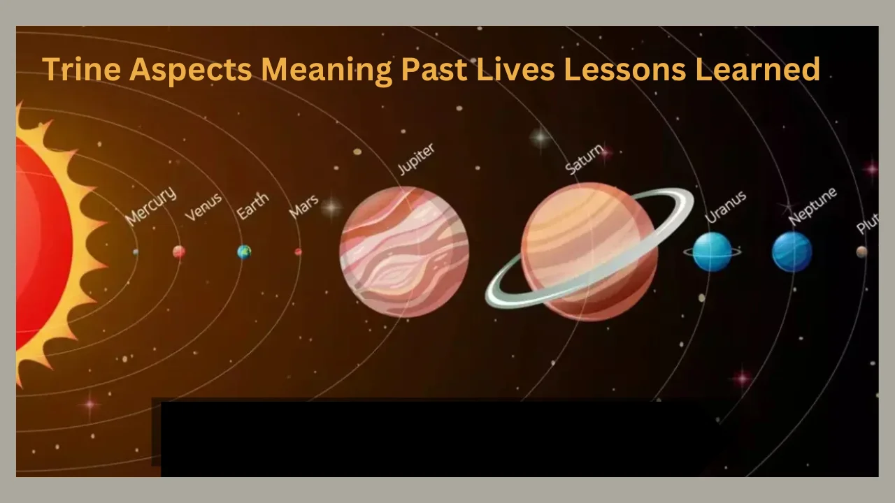 trine aspects meaning past lives lessons learned