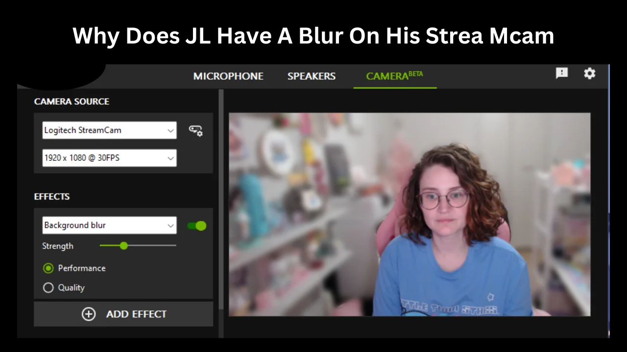 why does jl have a blur on his strea mcam
