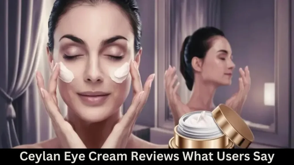 Ceylan Eye Cream Reviews What Users Say