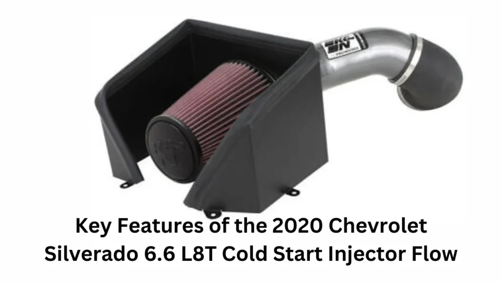 Key Features of the 2020 Chevrolet Silverado 6.6 L8T Cold Start Injector Flow