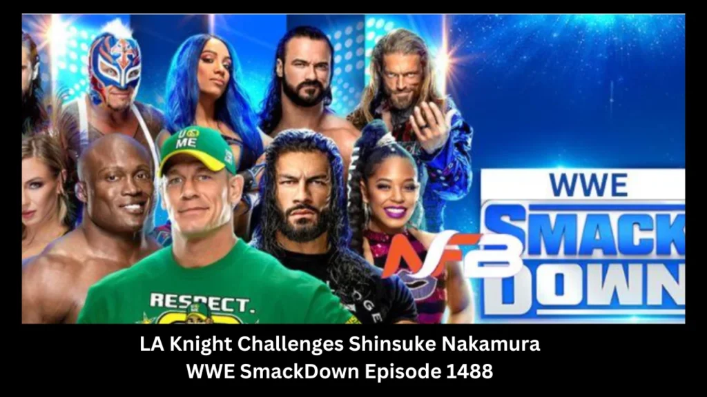 LA Knight Challenges Shinsuke Nakamura WWE SmackDown Episode 1488