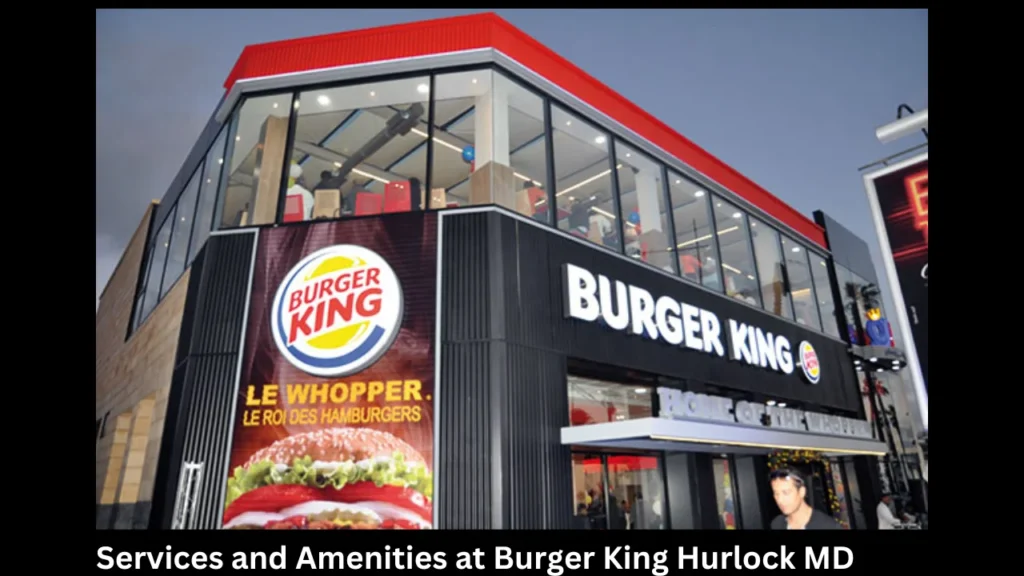 Services and Amenities at Burger King Hurlock MD