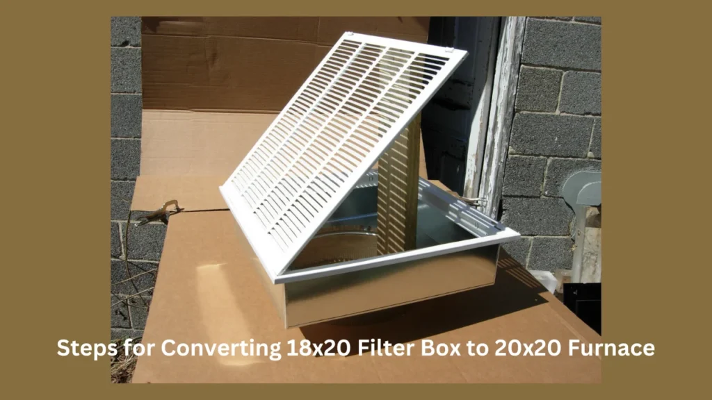 Steps for Converting 18x20 Filter Box to 20x20 Furnace