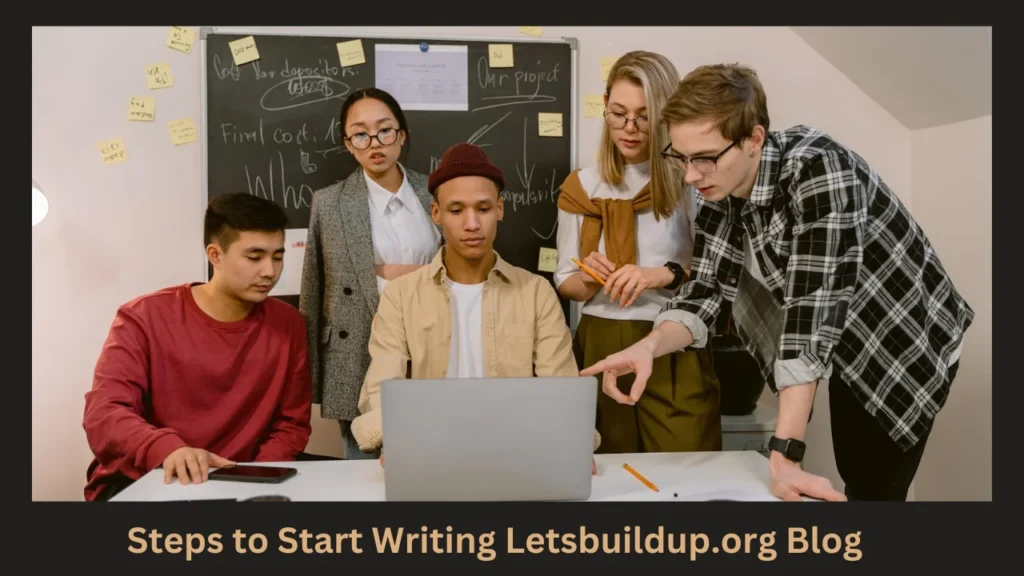 Steps to Start Writing Letsbuildup.org Blog