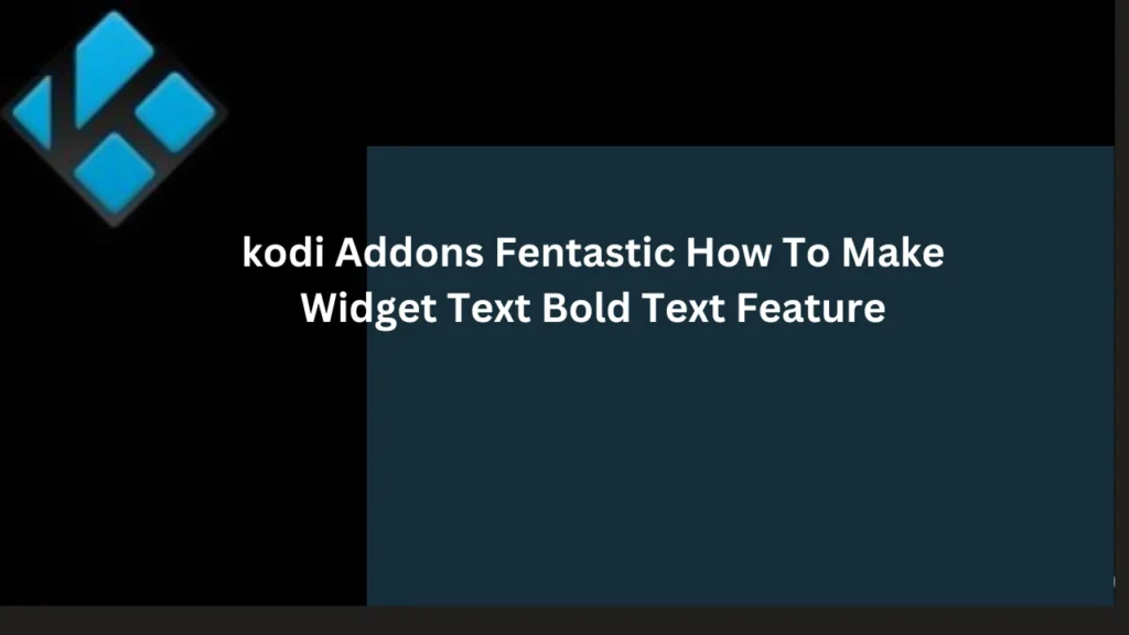 kodi Addons Fentastic How To Make Widget Text Bold Text Feature