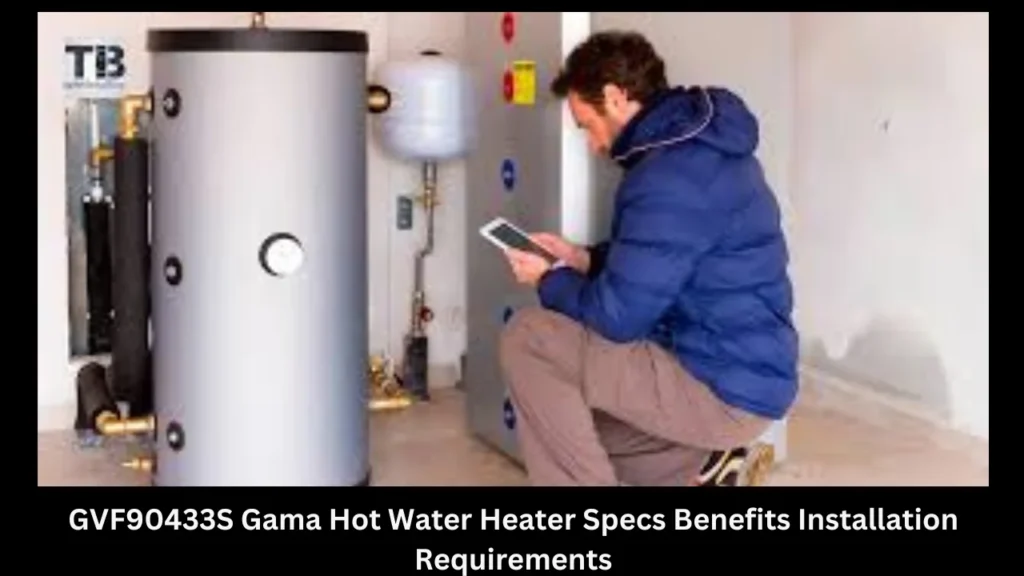 GVF90433S Gama Hot Water Heater Specs Benefits Installation Requirements