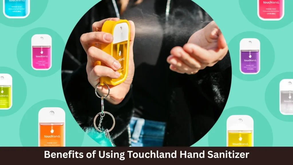 Benefits of Using Touchland Hand Sanitizer