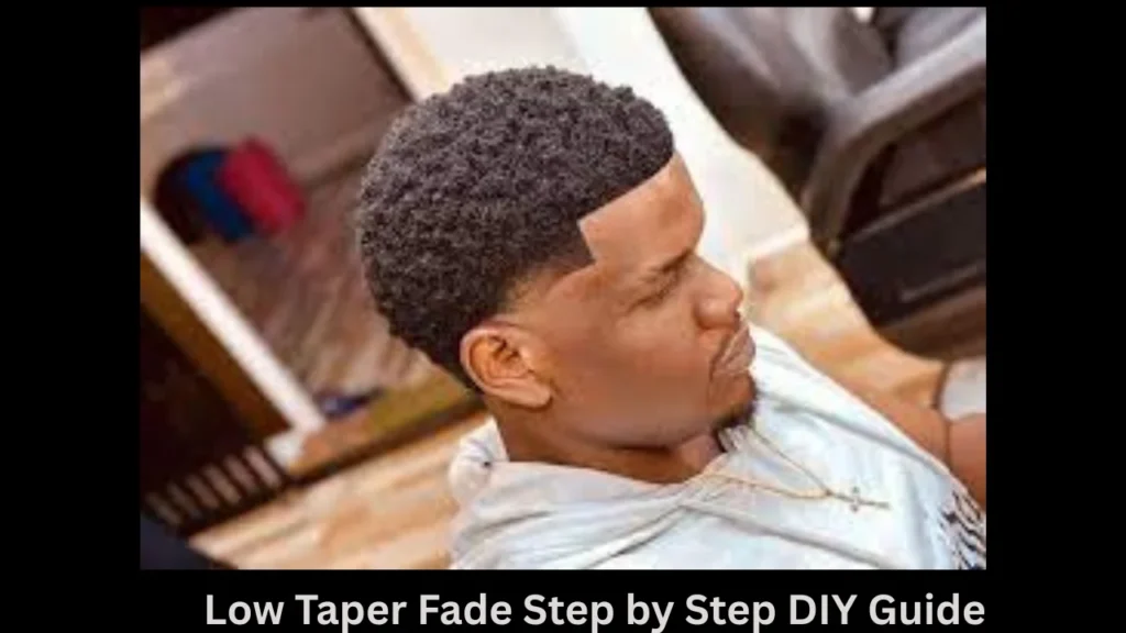 Low Taper Fade Step by Step DIY Guide