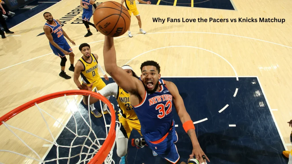 Why Fans Love the Pacers vs Knicks Matchup