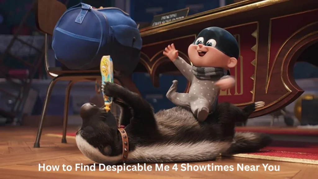 How to Find Despicable Me 4 Showtimes Near You